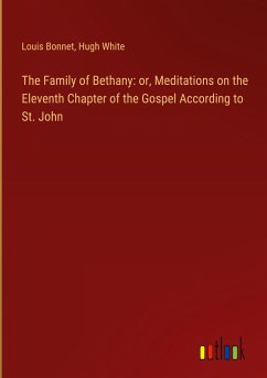 The Family of Bethany: or, Meditations on the Eleventh Chapter of the Gospel According to St. John