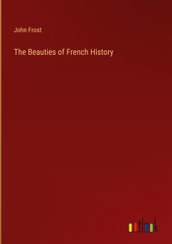 The Beauties of French History - Frost, John