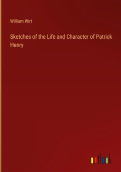 Sketches of the Life and Character of Patrick Henry - Wirt, William