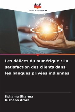 Les délices du numérique : La satisfaction des clients dans les banques privées indiennes - Sharma, Kshama;Arora, Rishabh