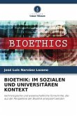 BIOETHIK: IM SOZIALEN UND UNIVERSITÄREN KONTEXT