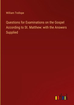 Questions for Examinations on the Gospel According to St. Matthew: with the Answers Supplied - Trollope, William