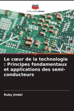 Le c¿ur de la technologie : Principes fondamentaux et applications des semi-conducteurs - Jindal, Ruby