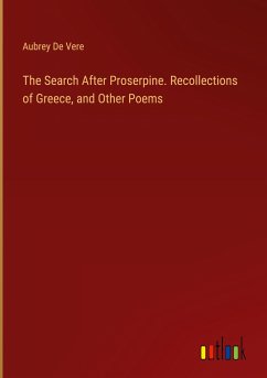 The Search After Proserpine. Recollections of Greece, and Other Poems