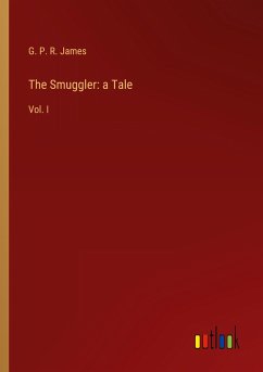 The Smuggler: a Tale - James, G. P. R.