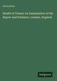 Health of Towns: An Examination of the Report and Evidence. London, England