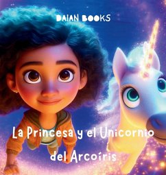 La Princesa y el Unicornio del Arcoíris - Books, Daian