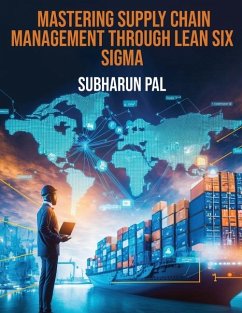 Mastering Supply Chain Management through Lean Six Sigma - Pal, Subharun