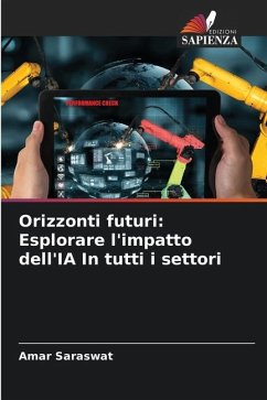 Orizzonti futuri: Esplorare l'impatto dell'IA In tutti i settori - Saraswat, Amar