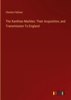 The Xanthian Marbles: Their Acquisition, and Transmission To England