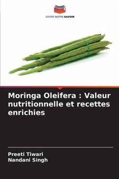 Moringa Oleifera : Valeur nutritionnelle et recettes enrichies - Tiwari, Preeti;Singh, Nandani