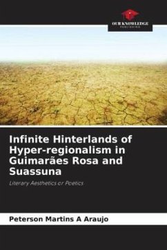 Infinite Hinterlands of Hyper-regionalism in Guimarães Rosa and Suassuna - Araujo, Peterson Martins A