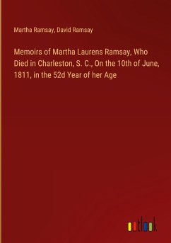Memoirs of Martha Laurens Ramsay, Who Died in Charleston, S. C., On the 10th of June, 1811, in the 52d Year of her Age