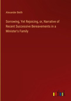 Sorrowing, Yet Rejoicing, or, Narrative of Recent Successive Bereavements in a Minister's Family