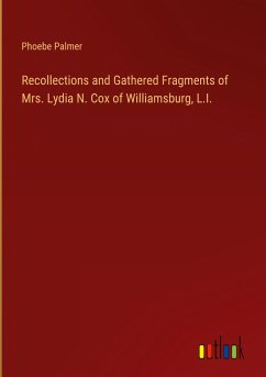 Recollections and Gathered Fragments of Mrs. Lydia N. Cox of Williamsburg, L.I. - Palmer, Phoebe