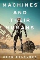 Machines and Their Humans - Delauder, Sean