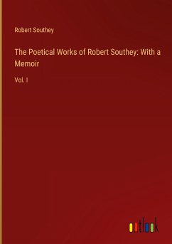 The Poetical Works of Robert Southey: With a Memoir - Southey, Robert