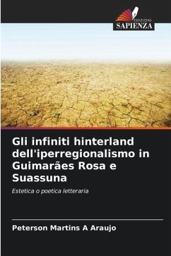 Gli infiniti hinterland dell'iperregionalismo in Guimarães Rosa e Suassuna - Araujo, Peterson Martins A