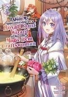 Cover I Quit My Apprenticeship as a Royal Court Wizard to Become a Magic Item Craftswoman (Manga) Vol. 2