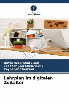 Lehrplan im digitalen Zeitalter - Azad, Navid Hasanpour;Chelansafly, Saeedeh Jodi;Ebrahimi, Reyhaneh