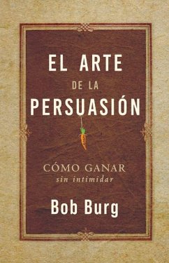 El Arte de la Persuasión (the Art of Persuasion) - Burg, Bob