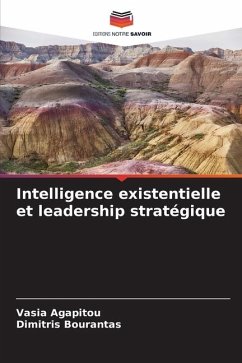 Intelligence existentielle et leadership stratégique - Agapitou, Vasia;Bourantas, Dimitris