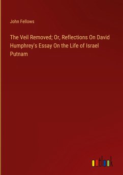 The Veil Removed; Or, Reflections On David Humphrey's Essay On the Life of Israel Putnam