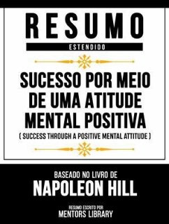Cover Resumo Estendido - Sucesso Por Meio De Uma Atitude Mental Positiva (Success Through A Positive Mental Attitude) - Baseado No Livro De Napoleon Hill (eBook, ePUB)
