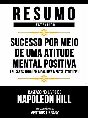 Resumo Estendido - Sucesso Por Meio De Uma Atitude Mental Positiva (Success Through A Positive Mental Attitude) - Baseado No Livro De Napoleon Hill (eBook, ePUB) Resumo Estendido - Sucesso Por Meio De Uma Atitude Mental Positiva (Success Through A Positive Mental Attitude) - Baseado No Livro De Napoleon Hill (eBook, ePUB)