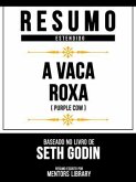 Resumo Estendido - A Vaca Roxa (Purple Cow) - Baseado No Livro De Seth Godin (eBook, ePUB)