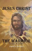 Jesus Christ The Warrior Jesus Christ The Warrior