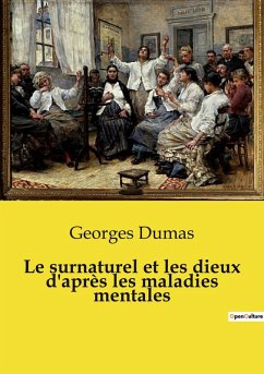 Le surnaturel et les dieux d'après les maladies mentales - Dumas, Georges