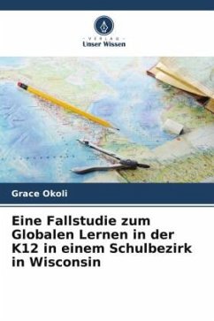 Eine Fallstudie zum Globalen Lernen in der K12 in einem Schulbezirk in Wisconsin - Okoli, Grace