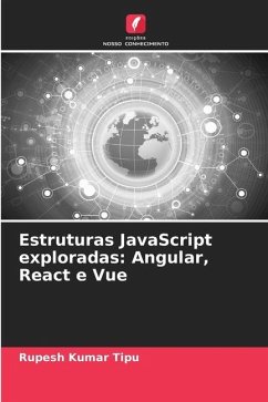 Estruturas JavaScript exploradas: Angular, React e Vue - KUMAR TIPU, RUPESH