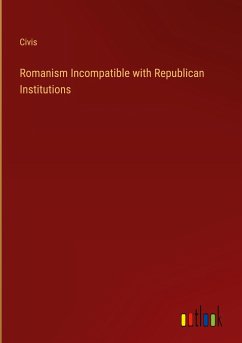 Romanism Incompatible with Republican Institutions - Civis