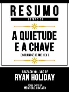 Cover Resumo Estendido - A Quietude É A Chave (Stillness Is The Key) - Baseado No Livro De Ryan Holiday (eBook, ePUB)