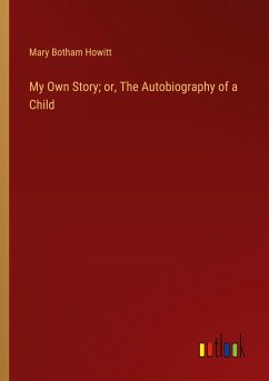 My Own Story; or, The Autobiography of a Child