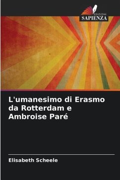 L'umanesimo di Erasmo da Rotterdam e Ambroise Paré - Scheele, Elisabeth