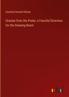 Oracles from the Poets: a Fanciful Diversion for the Drawing Room - Gilman, Caroline Howard