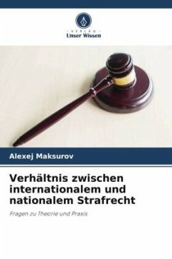 Verhältnis zwischen internationalem und nationalem Strafrecht - Maksurov, Alexej