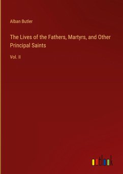 The Lives of the Fathers, Martyrs, and Other Principal Saints - Butler, Alban