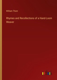 Rhymes and Recollections of a Hand-Loom Weaver - Thom, William