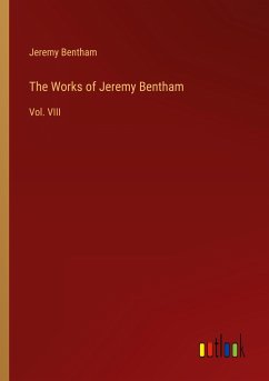 The Works of Jeremy Bentham - Bentham, Jeremy