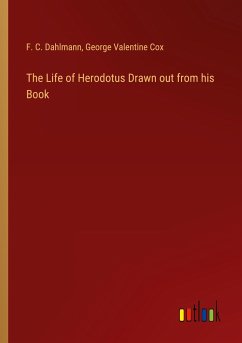 The Life of Herodotus Drawn out from his Book - Dahlmann, F. C.; Cox, George Valentine