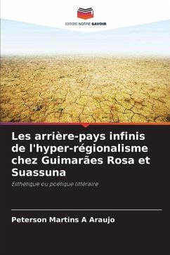 Les arrière-pays infinis de l'hyper-régionalisme chez Guimarães Rosa et Suassuna - Araujo, Peterson Martins A