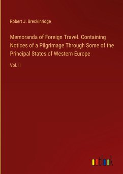Memoranda of Foreign Travel. Containing Notices of a Pilgrimage Through Some of the Principal States of Western Europe