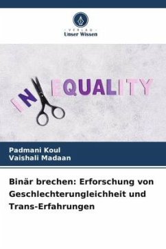 Binär brechen: Erforschung von Geschlechterungleichheit und Trans-Erfahrungen - Koul, Padmani;Madaan, Vaishali