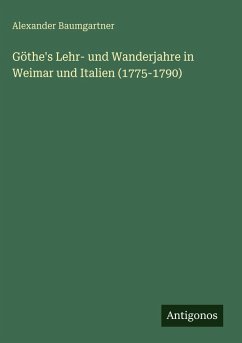 Cover Göthe's Lehr- und Wanderjahre in Weimar und Italien (1775-1790)