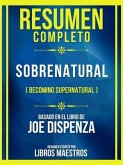 Resumen Completo - Sobrenatural (Becoming Supernatural) - Basado En El Libro De Joe Dispenza (eBook, ePUB)