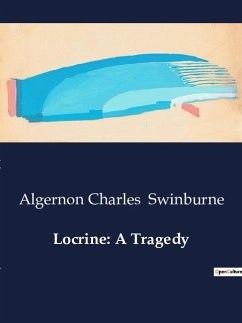 Locrine: A Tragedy - Swinburne, Algernon Charles